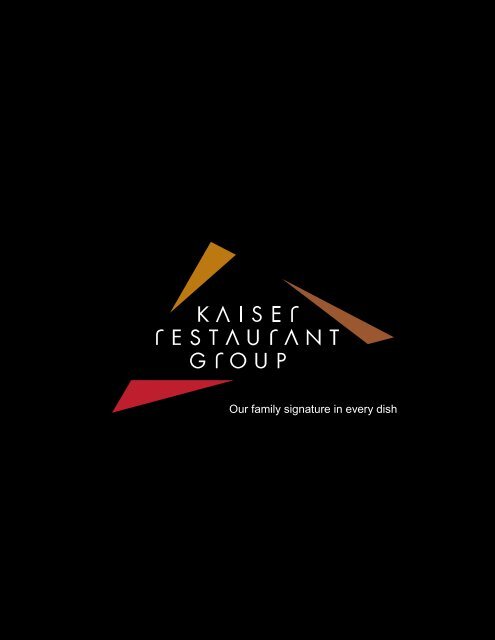 Our family signature in every dish - Kaiser Restaurant Group