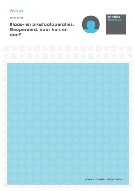 en prostaatoperaties. Geopereerd, naar huis en dan? - Catharina ...