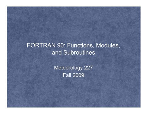 FORTRAN 90: Functions, Modules, and Subroutines (pdf format)