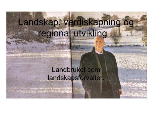 Landbruket som landskapsforvaltar. Ole Bakkebø, landbruksdirektør ...