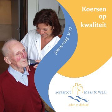 Jaarverslag 2007 'Koersen op kwaliteit' - zorggroep Maas & Waal