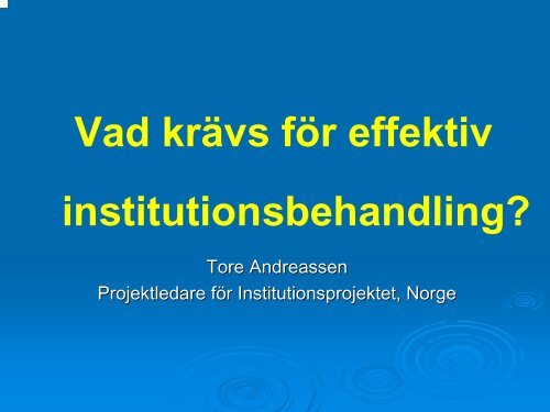 Presentation: Vad krävs för effektiv institutionsbehandling?