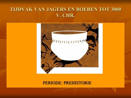 TIJDVAK VAN JAGERS EN BOEREN TOT 3000 V. CHR.