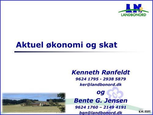 Aktuel økonomi og skat v/Kenneth Rønfeldt og Bente ... - LandboNord