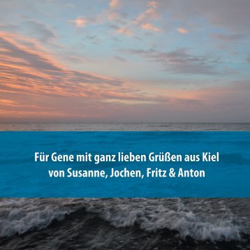 Für Gene mit ganz lieben Grüßen aus Kiel von Susanne, Jochen, Fritz & Anton