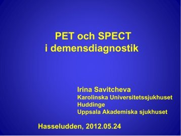 PET in diagnostiken an demenssjukdomar Irina Savitcheva, Leg ...
