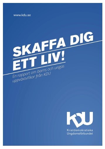 Rapport: Skaffa dig ett liv publicerad 2012 - Kristdemokratiska ...