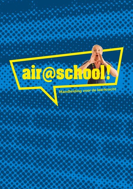 De handleiding voor de leerkracht kan je hier digitaal ... - Air@school