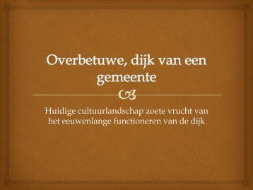 Overbetuwe, dijk van een gemeente - t Pakhuis Hemmen