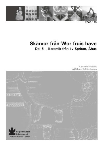 Skärvor från Wor fruis have. Del 5 - keramiken från kv. Spritan, Åhus ...