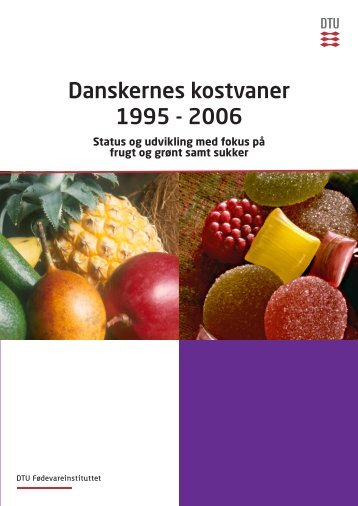 Danskernes kostvaner 1995 - 2006 - DTU Fødevareinstituttet ...