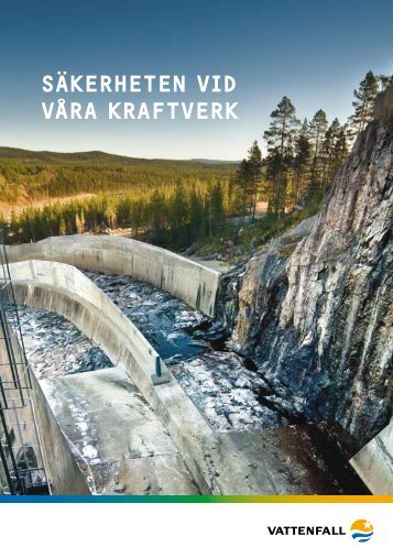 Säkerheten vid våra kraftverk (PDF 595 kB) - Vattenfall