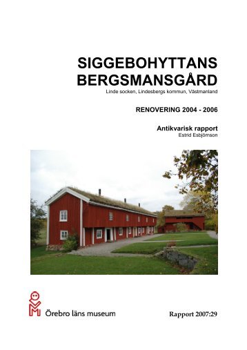 Rapport 2007-29. Renovering Siggebohyttans bergsmansgård 2004 ...