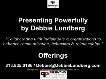 Presenting Powerfully by Debbie Lundberg Offerings