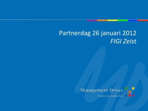Partnerdag 26 januari 2012 FIGI Zeist - Management Drives