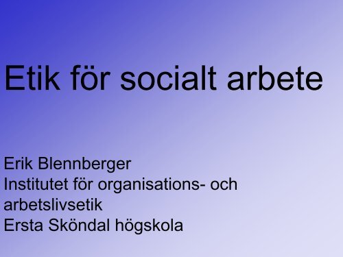 Erik Blennberger Institutet för organisations- och arbetslivsetik Ersta ...