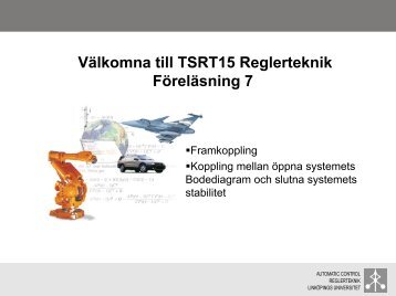 Välkomna till TSRT15 Reglerteknik Föreläsning 7 - ISY