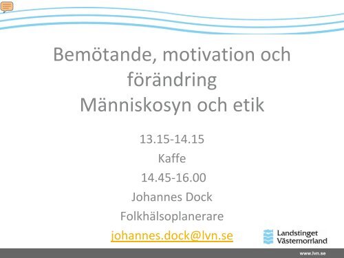 Bemötande, motivation och förändring. Människsyn och etik.