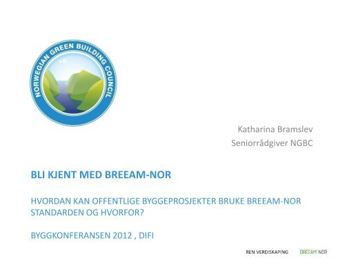 14.00 Bli kjent med BREEAM-NOR Katharina Bramslev ... - Difi