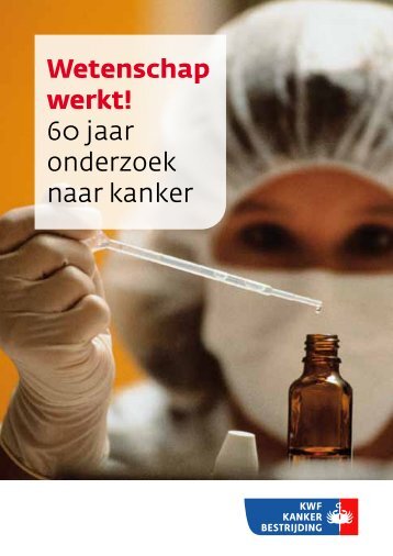 Wetenschap werkt! 60 jaar onderzoek naar kanker - KWF ...