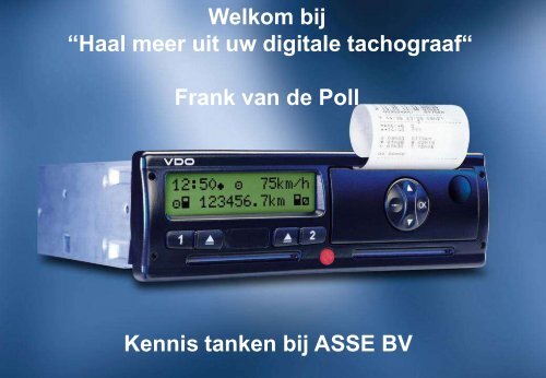 Welkom bij “Haal meer uit uw digitale tachograaf“ Frank van de Poll ...