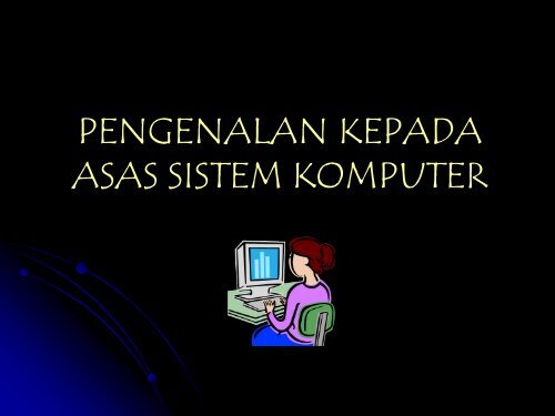 Asas Sistem Komputer (Slide Show)