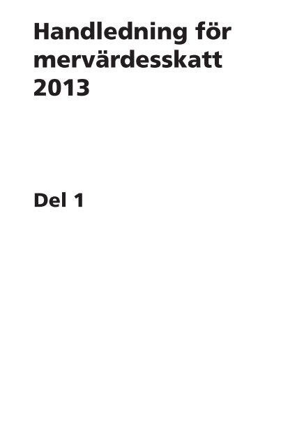 Handledning för mervärdesskatt 2013, del 1 - SKV ... - Skatteverket