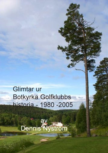 Glimtar ur historien av Dennis Nyström - Botkyrka Golfklubb