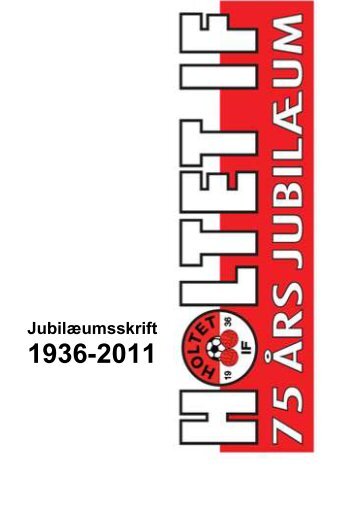 Jubilæumsskriftet kan ses her (som pdf) - Holtet IF