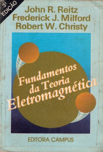 FUNDAMENTOS DA TEORIA ELETROMAGNÃTICA JOHN R. REITZ, FREDERICK J. MILFORD, ROBERT W. CHRISTY.pdf