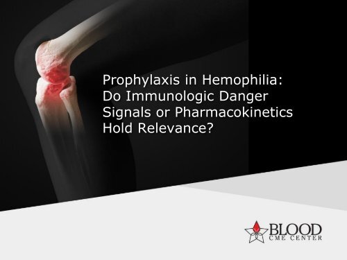 Prophylaxis in Hemophilia - Blood CME Center