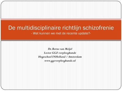 Dr. Berno van Meijel De multidisciplinaire richtlijn schizofrenie