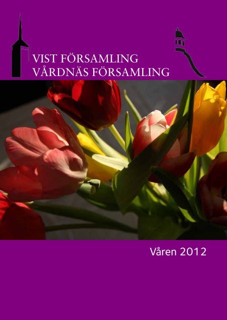 VIST FÖRSAMLING Våren 2012 VÅRDNÄS FÖRSAMLING