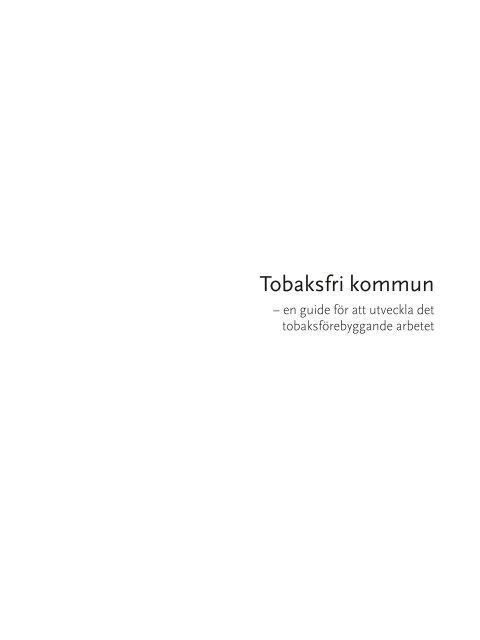 Tobaksfri kommun - en guide för att utveckla det ... - Tobaksfakta