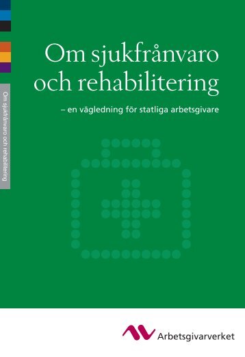 Om sjukfrånvaro och rehabilitering - en ... - Arbetsgivarverket