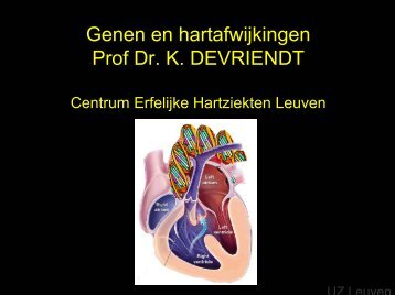 Genen en hartafwijkingen Prof Dr. K. DEVRIENDT - UZ Leuven
