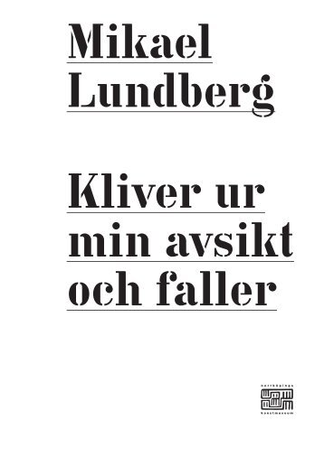 Kliver ur min avsikt och faller (online catalogue) - mikael lundberg