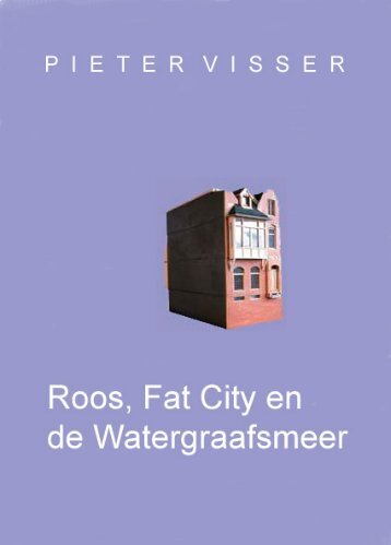 Roos, Fat City en de Watergraafsmeer - Art Works Pieter Visser