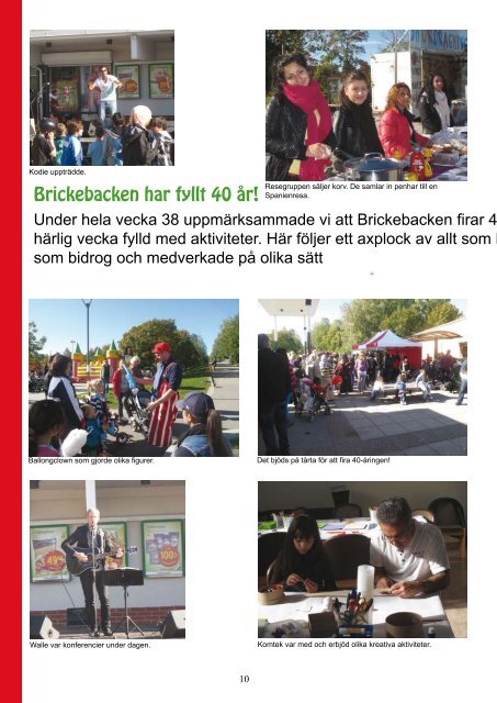 Du håller nu Brickebackens egen tidning i din hand. Här kan du läsa ...