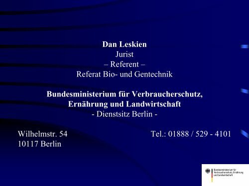 Dan Leskien, Referat Bio- und Gentechnik, Bundesministerium für ...