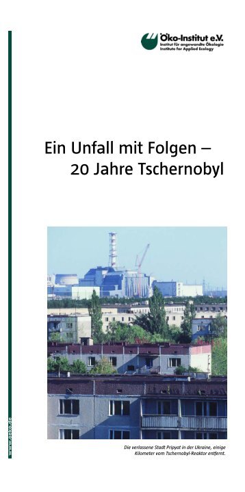 Ein Unfall mit Folgen – 20 Jahre Tschernobyl - Öko-Institut eV