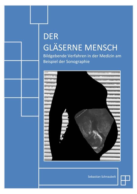 Der gläserne Mensch. Bildgebende Verfahren in der Medizin am