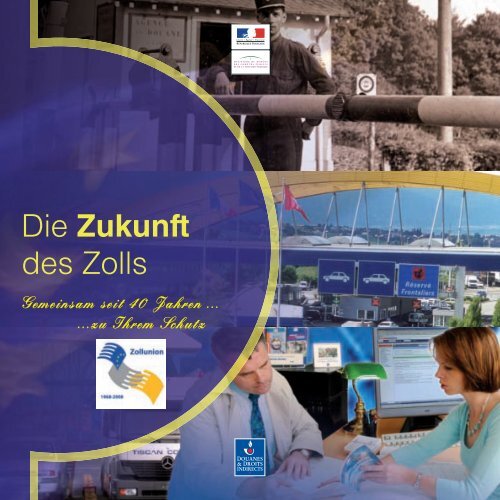 Die Zukunft des Zolls: Gemeinsam seit 40 Jahren …zu ... - Douane