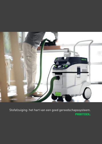 Stofafzuiging: het hart van een goed gereedschapssysteem. - Festool