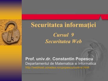 Securitatea informației Cursul 9 Securitatea Web Prof. univ.dr ...