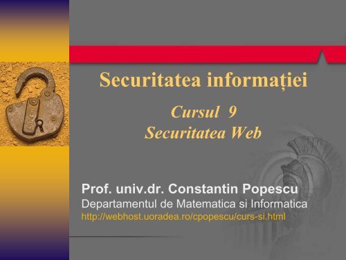 Securitatea informației Cursul 9 Securitatea Web Prof. univ.dr ...