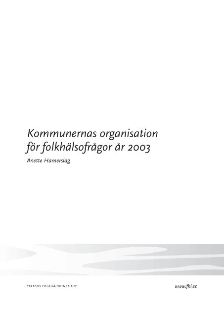 Kommunernas organisation för folkhälsofrågor år 2003 - Statens ...