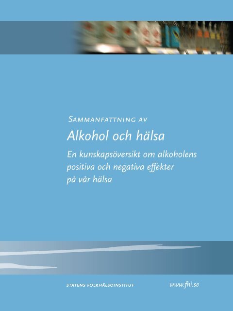 Alkohol och hälsa Sammanfattning, 724 kB - Statens folkhälsoinstitut