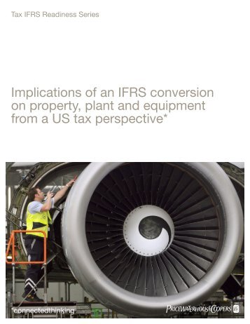 Implications of an IFRS conversion on property, plant and ... - PwC