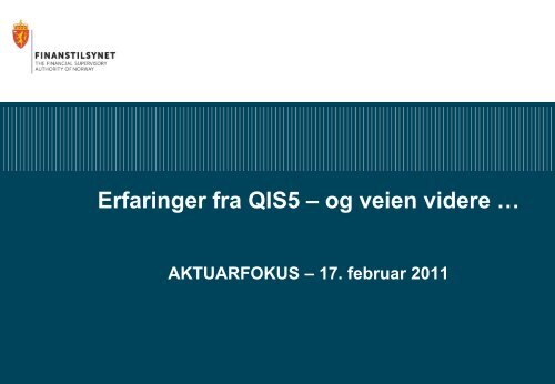Erfaringer fra QIS5 – og veien videre - Finanstilsynet